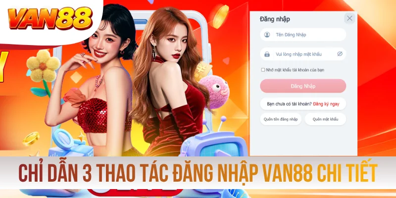 Chỉ dẫn 3 thao tác đăng nhập VAN88 chi tiết