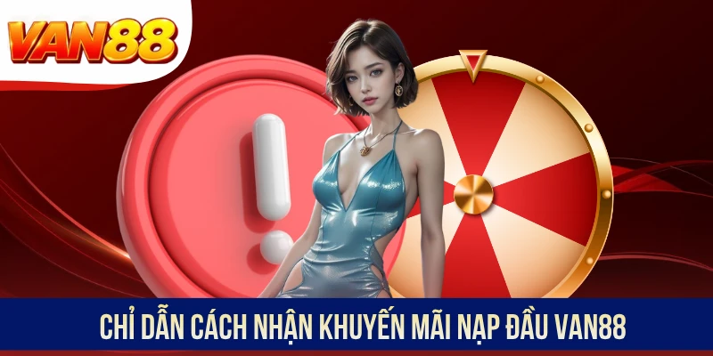 Chỉ dẫn cách nhận khuyến mãi nạp đầu VAN88