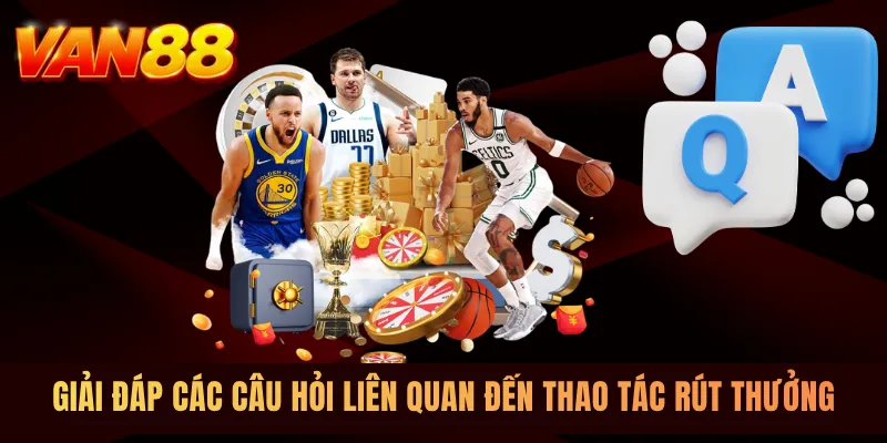 Giải đáp các câu hỏi liên quan đến thao tác rút thưởng Giải đáp các câu hỏi liên quan đến thao tác rút thưởng