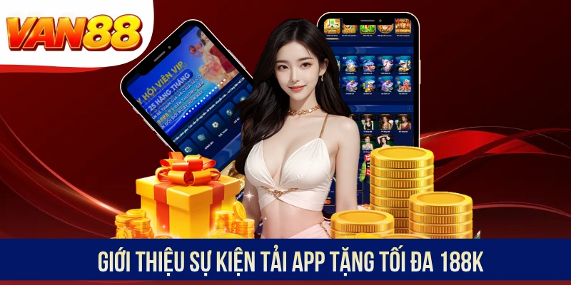 Giới thiệu sự kiện tải app tặng tối đa 188K