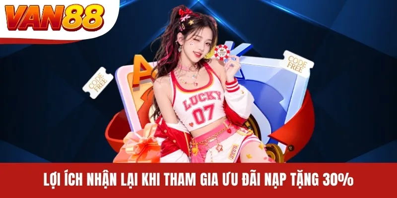 Lợi ích nhận lại khi tham gia ưu đãi nạp tặng 30%