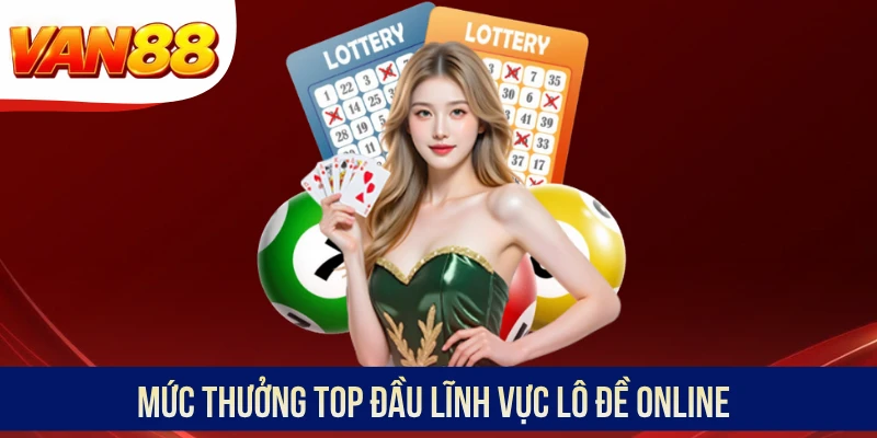 Mức thưởng top đầu lĩnh vực lô đề online