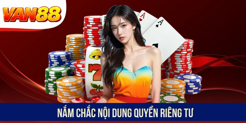 Nắm chắc nội dung quyền riêng tư