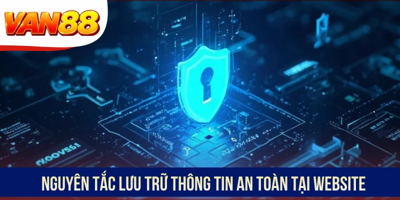Nguyên tắc lưu trữ thông tin an toàn tại website