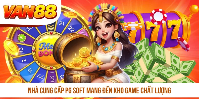 Nhà cung cấp PG Soft mang đến kho game chất lượng