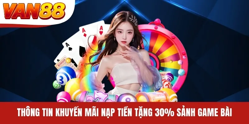 Thông tin khuyến mãi nạp tiền tặng 30% sảnh game bài