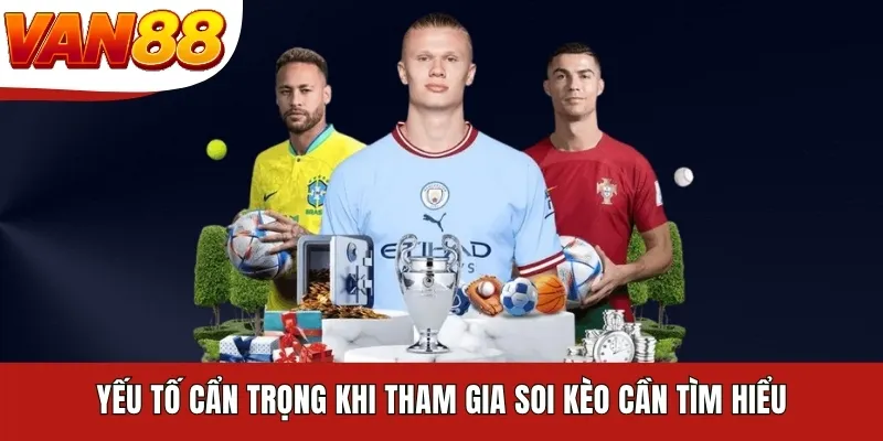 Yếu tố cẩn trọng khi tham gia soi kèo cần tìm hiểu Yếu tố cẩn trọng khi tham gia soi kèo cần tìm hiểu